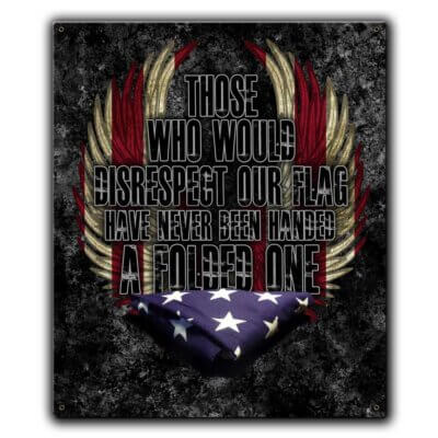 Those Who Would Disrespect Our Flag Have Never Been Handed A Folded One Memorial Police Custom 12 x 15 Inch Vintage Sign